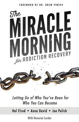 Zázračné ráno na zotavenie zo závislosti: Nechajte odísť to, kým ste boli, pre to, kým sa môžete stať - The Miracle Morning for Addiction Recovery: Letting Go of Who You've Been for Who You Can Become