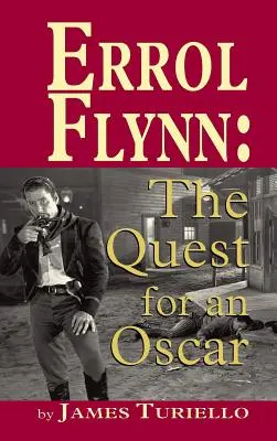 Errol Flynn: Hľadanie Oscara (tvrdá väzba) - Errol Flynn: The Quest for an Oscar (hardback)