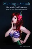 Making a Splash: Mermaids (and Mer-Men) in 20th and 21st Century Audiovisual Media