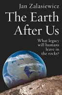 Zem po nás: Aké dedičstvo zanechajú ľudia v horninách? - The Earth After Us: What Legacy Will Humans Leave in the Rocks?