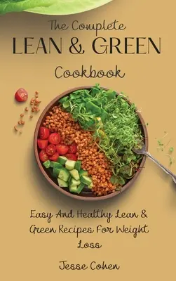 Kompletná štíhla a zelená kuchárska kniha: Jednoduché a zdravé chudé a zelené recepty na chudnutie - The Complete Lean & Green Cookbook: Easy And Healthy Lean & Green Recipes For Weight Loss