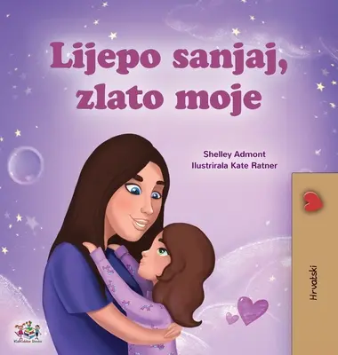 Sladké sny, moja láska (chorvátska detská kniha) - Sweet Dreams, My Love (Croatian Children's Book)