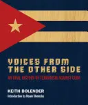 Hlasy z druhej strany: Ústna história terorizmu proti Kube - Voices From The Other Side: An Oral History Of Terrorism Against Cuba
