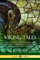 Vikingské príbehy: Kniha nórskej mytológie a legiend - nórsky, islandský a škandinávsky folklór - Viking Tales: A Book of Norse Mythology and Legends - Norwegian, Icelandic and Scandinavian Folklore