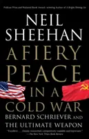 Ohnivý mier v studenej vojne: Bernard Schriever a konečná zbraň - A Fiery Peace in a Cold War: Bernard Schriever and the Ultimate Weapon
