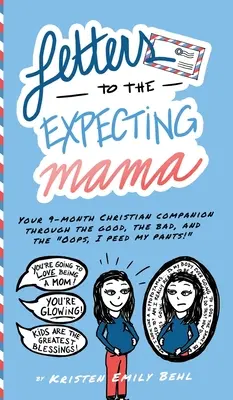 Listy nastávajúcej mamičke: Váš 9-mesačný kresťanský spoločník v dobrom, zlom a Ups, počúrala som si nohavice! - Letters to the Expecting Mama: Your 9-month Christian companion through the good, the bad, and the Oops, I peed my pants!