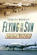 Lietanie k slnku: História britských prázdninových leteckých spoločností - Flying to the Sun: A History of Britain's Holiday Airlines