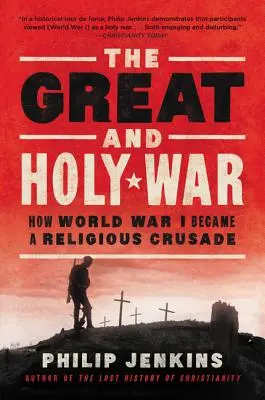 Veľká a svätá vojna: Ako sa z prvej svetovej vojny stala náboženská krížová výprava - The Great and Holy War: How World War I Became a Religious Crusade