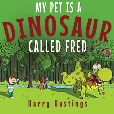 Môj domáci miláčik je dinosaurus Fred - My Pet is a Dinosaur Called Fred