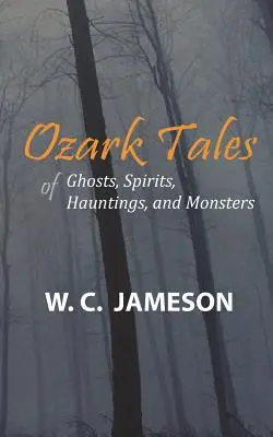 Ozarkské príbehy o duchoch, strašidlách a príšerách - Ozark Tales of Ghosts, Spirits, Hauntings and Monsters