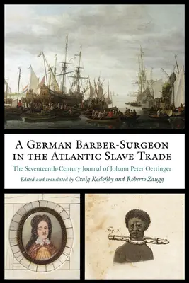 Nemecký holič-chirurg v atlantickom obchode s otrokmi: Denník Johanna Petra Oettingera zo 17. storočia - A German Barber-Surgeon in the Atlantic Slave Trade: The Seventeenth-Century Journal of Johann Peter Oettinger