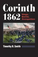 Korint 1862: Obliehanie, bitka, okupácia - Corinth 1862: Siege, Battle, Occupation