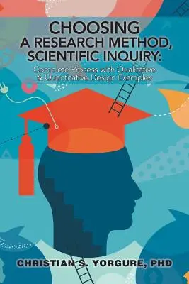 Výber výskumnej metódy, vedecké skúmanie: Kompletný proces s príkladmi kvalitatívneho a kvantitatívneho dizajnu - Choosing a Research Method, Scientific Inquiry: Complete Process with Qualitative & Quantitative Design Examples
