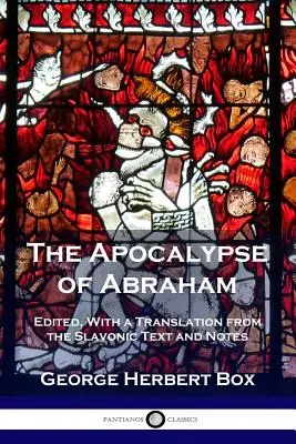 Apokalypsa o Abrahámovi: Abrahámova apokalypsa (edícia, preklad zo slovanského textu a poznámky) - The Apocalypse of Abraham: Edited, With a Translation from the Slavonic Text and Notes