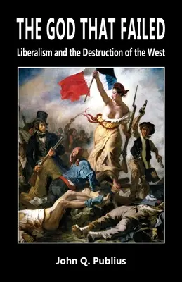 Boh, ktorý zlyhal: Liberalizmus a zničenie Západu - The God That Failed: Liberalism and the Destruction of the West