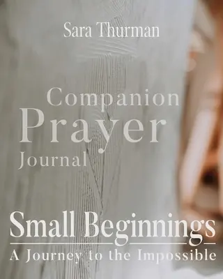 Malé začiatky Sprievodca modlitebným denníkom - Small Beginnings Companion Prayer Journal