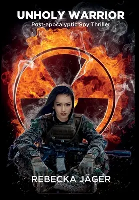 Nesvätý bojovník: Postapokalyptický špionážny triler - Unholy Warrior: Post-apocalyptic Spy Thriller