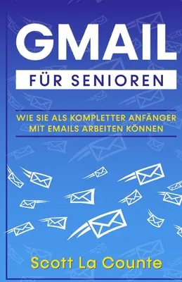 Gmail Fr Senioren: Ako sa naučiť pracovať s e-mailami ako úplný začiatočník - Gmail Fr Senioren: Wie Sie Als Kompletter Anfnger Mit Emails Arbeiten Knnen