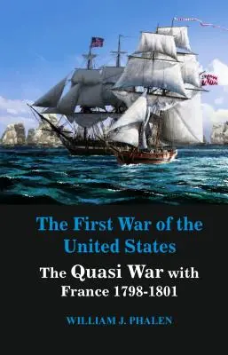 Prvá vojna Spojených štátov: Kvázi vojna s Francúzskom 1798 - 1801 - The First War of United States: The Quasi War with France 1798-1801