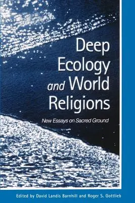 Hlboká ekológia a svetové náboženstvá: Nové eseje o posvätnej pôde - Deep Ecology and World Religions: New Essays on Sacred Ground