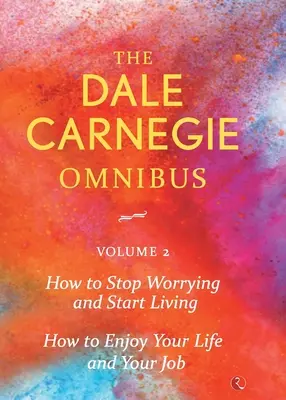 Dale Carnegie Omnibus (Ako sa prestať obávať a začať žiť/ Ako si užívať život a prácu) - 2. diel - Dale Carnegie Omnibus (How To Stop Worrying And Start Living/How To Enjoy Your Life And Job) - Vol. 2