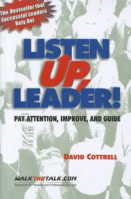 Počúvajte, vodca!: Dávaj pozor, zlepšuj sa a usmerňuj - Listen Up, Leader!: Pay Attention, Improve, and Guide