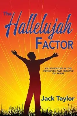 Faktor Aleluja: Dobrodružstvo v princípoch a praxi chvály - The Hallelujah Factor: An Adventure in the Principles and Practice of Praise