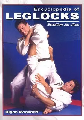 Encyklopédia zámkov na nohy: Encyklopédia brazílskeho jiu jitsu - Encyclopedia of Leglocks: Brazilian Jiu Jitsu