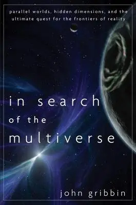 Hľadanie multiverza: Hľadanie multivesmíru: paralelné svety, skryté dimenzie a konečné hľadanie hraníc reality - In Search of the Multiverse: Parallel Worlds, Hidden Dimensions, and the Ultimate Quest for the Frontiers of Reality