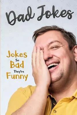 Vtipy pre otcov: Vtipy také zlé, až sú vtipné - Dad Jokes: Jokes So Bad, They Are Funny