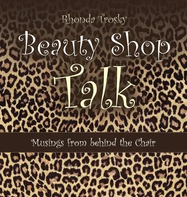 Rozhovory v kozmetickom salóne: Múzy spoza stoličky - Beauty Shop Talk: Musings from Behind the Chair