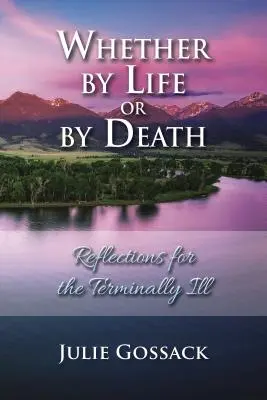 Či už na život alebo na smrť: Úvahy pre smrteľne chorých - Whether by Life or by Death: Reflections for the Terminally Ill