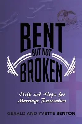 Ohnutý, ale nie zlomený: Pomoc a nádej pre obnovu manželstva - Bent But Not Broken: Help and Hope for Marriage Restoration