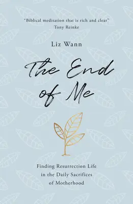 Koniec mňa: Nájdenie vzkrieseného života v každodenných obetiach materstva - The End of Me: Finding Resurrection Life in the Daily Sacrifices of Motherhood