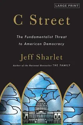 Ulica C: Fundamentalistická hrozba pre americkú demokraciu - C Street: The Fundamentalist Threat to American Democracy