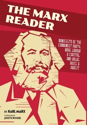 Marxova čítanka: Manifest komunistickej strany; Mzdová práca a kapitál; Hodnota, cena a zisk - The Marx Reader: Manifesto of the Communist Party; Wage Labour & Capital; and Value, Price & Profit