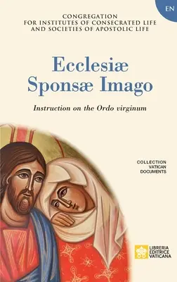 Ecclesiae Sponsae Imago. Inštrukcia o Ordo Virginum - Ecclesiae Sponsae Imago. Instruction on the Ordo Virginum