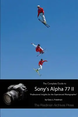 Kompletný sprievodca fotoaparátom Sony Alpha 77 II (čiernobiele vydanie) - The Complete Guide to Sony's Alpha 77 II (B&W Edition)