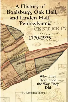 Dejiny Boalsburgu, Oak Hall a Linden Hall v Pensylvánii 1770-1975: Prečo sa rozvíjali tak, ako sa rozvíjali - A History of Boalsburg, Oak Hall, and Linden Hall, Pennsylvania 1770-1975: Why They Developed the Way They Did
