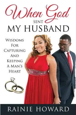 Keď mi Boh poslal manžela: Múdrosti, ako si získať a udržať mužské srdce - When God Sent My Husband: Wisdoms For Capturing And Keeping A Man's Heart