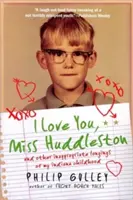 Milujem vás, slečna Huddlestonová: A iné nevhodné túžby môjho detstva v Indiane - I Love You, Miss Huddleston: And Other Inappropriate Longings of My Indiana Childhood