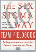 The Six SIGMA Way Team Fieldbook: The Six SIGMA Way Team Fieldbook: Príručka na implementáciu pre tímy zlepšovania procesov - The Six SIGMA Way Team Fieldbook: An Implementation Guide for Process Improvement Teams