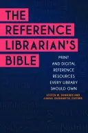 Biblia referenčného knihovníka: Tlačené a digitálne referenčné zdroje, ktoré by mala vlastniť každá knižnica - The Reference Librarian's Bible: Print and Digital Reference Resources Every Library Should Own