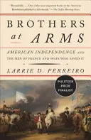 Bratia v zbrani: Americká nezávislosť a muži z Francúzska a Španielska, ktorí ju zachránili - Brothers at Arms: American Independence and the Men of France and Spain Who Saved It