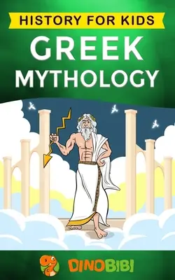 Grécka mytológia: Dejiny pre deti: Pútavý sprievodca gréckymi mýtmi o gréckych bohoch, bohyniach, hrdinoch a príšerách - Greek Mythology: History for kids: A captivating guide to Greek Myths of Greek Gods, Goddesses, Heroes, and Monsters