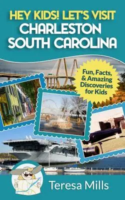 Hej, deti! Navštívme Charleston v Južnej Karolíne: Zábava, fakty a úžasné objavy pre deti - Hey Kids! Let's Visit Charleston South Carolina: Fun, Facts and Amazing Discoveries for Kids