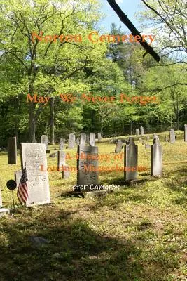 Norton Cemetery May We Never Forget (Nortonský cintorín, na ktorý nikdy nezabudneme); história mesta Loudon Massachusetts - Norton Cemetery May We Never Forget; A history of Loudon Massachusetts