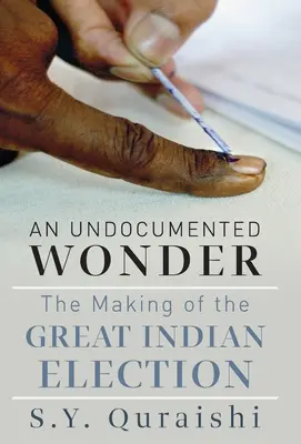Nedokumentovaný zázrak - Zrod veľkých indických volieb - An Undocumented Wonder - The Making of the Great Indian Election