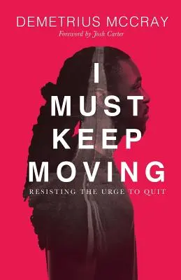 Musím sa hýbať: Odolávať nutkaniu skončiť - I Must Keep Moving: Resisting The Urge To Quit