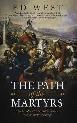 Cesta mučeníkov: Karol Martel, bitka pri Tours a zrod Európy - The Path of the Martyrs: Charles Martel, the Battle of Tours and the Birth of Europe